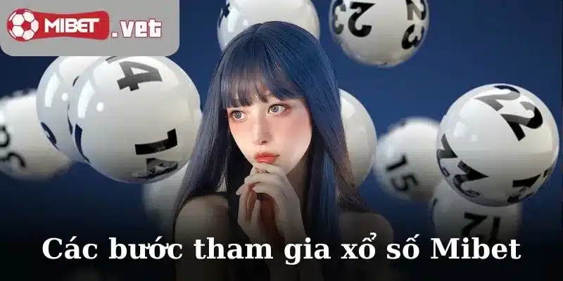 Các bước tham gia xổ số Mibet
