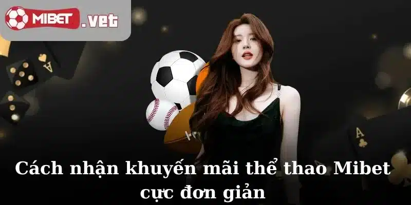 Cách nhận khuyến mãi thể thao Mibet cực đơn giản