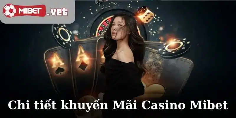 Chi tiết khuyến Mãi Casino Mibet là gì?