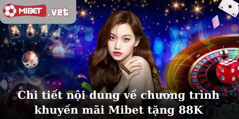 Chi tiết nội dung về chương trình khuyến mãi Mibet tặng 88K
