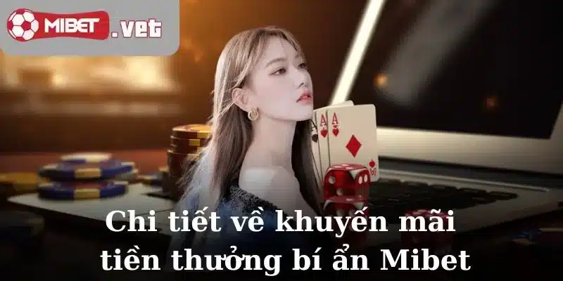 Chi tiết về khuyến mãi tiền thưởng bí ẩn Mibet