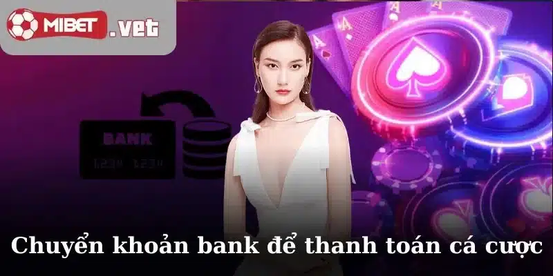 Chuyển khoản bank để thanh toán cá cược