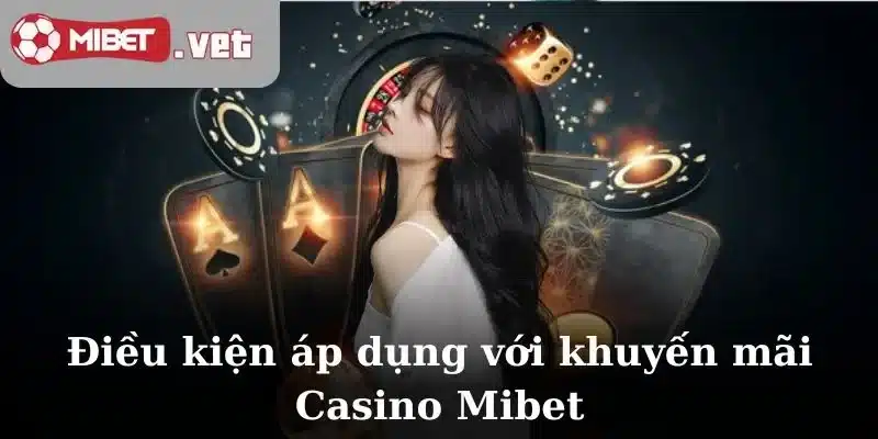 Điều kiện áp dụng với khuyến mãi Casino Mibet
