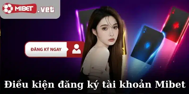 Điều kiện để đăng ký tài khoản Mibet
