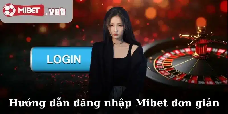 Hướng dẫn đăng nhập Mibet đơn giản nhất