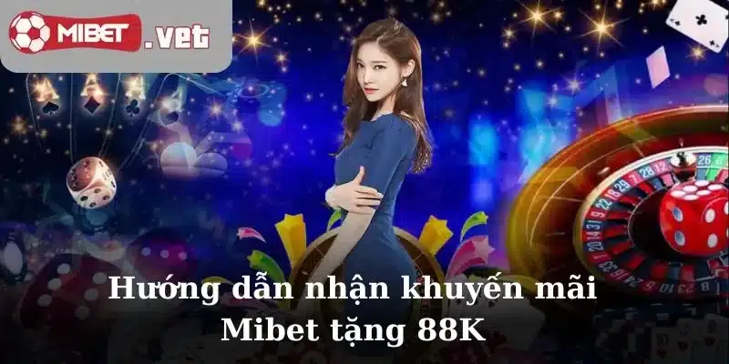 Hướng dẫn nhận khuyến mãi Mibet tặng 88K