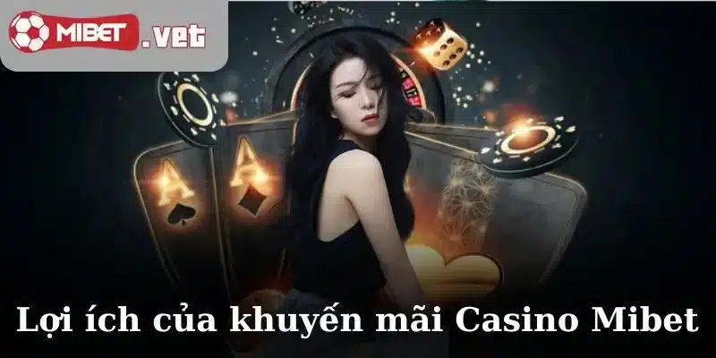Lợi ích mang đến của Khuyến mãi Casino Mibet