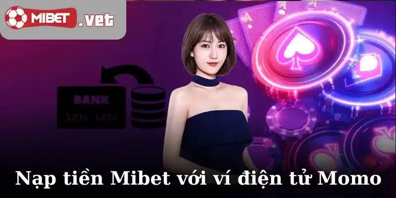 Nạp tiền Mibet  với ví điện tử Momo tiện lợi, an toàn