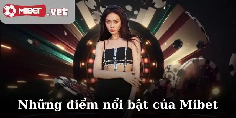 Những điểm nổi bật của Mibet là gì?