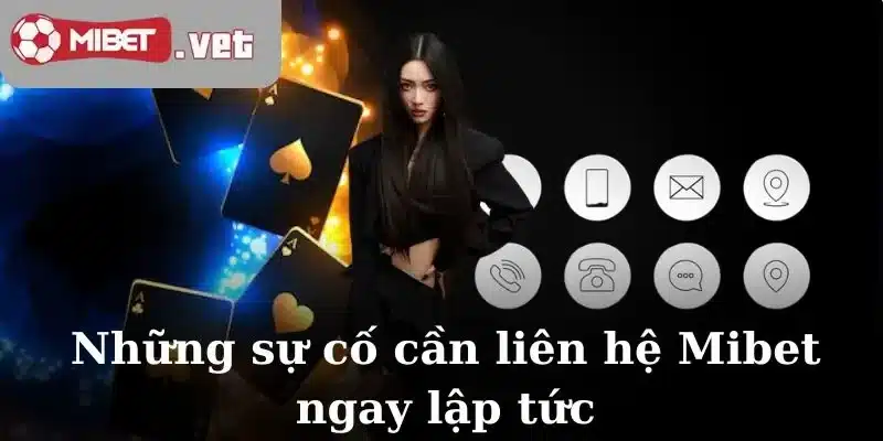 Những sự cố cần liên hệ Mibet ngay lập tức
