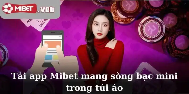 Tải app Mibet mang sòng bạc mini trong túi áo