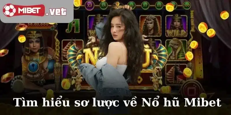 Tìm hiểu sơ lược về Nổ hũ Mibet
