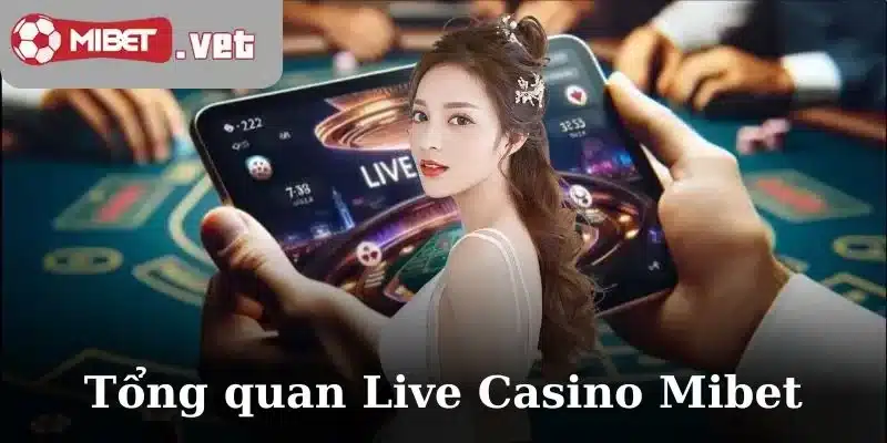 Tổng quan Live Casino Mibet