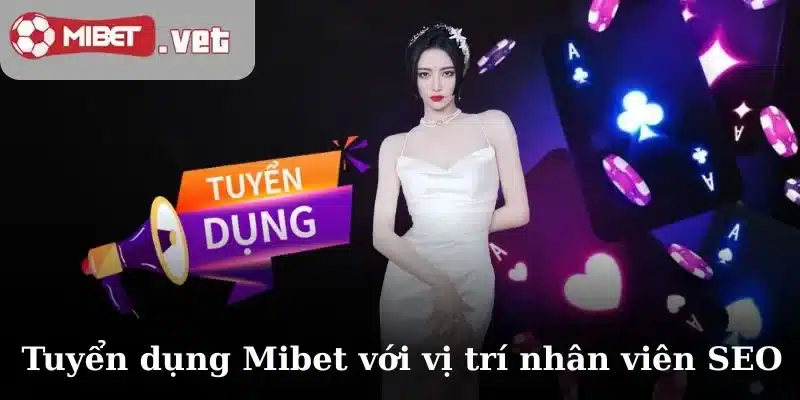 Tuyển dụng Mibet với vị trí nhân viên SEO