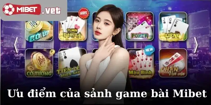 Ưu điểm vượt trội của sảnh game bài Mibet