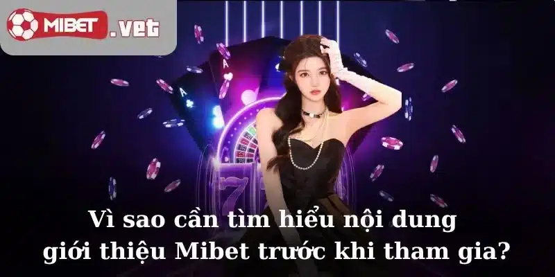 Vì sao cần tìm hiểu nội dung giới thiệu Mibet trước khi tham gia?